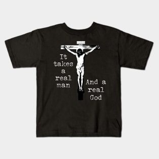 It takes a real man Jesus crucified Kids T-Shirt